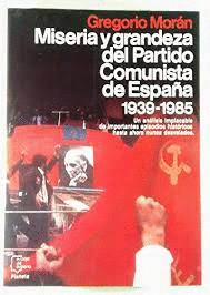 MISERIA Y GRANDEZA DEL PARTIDO COMUNISTA DE ESPAÑA : 1939-1985
