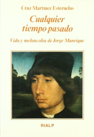 CUALQUIER TIEMPO PASADO. VIDA Y MELANCOLÍA DE JORGE MANRIQUE