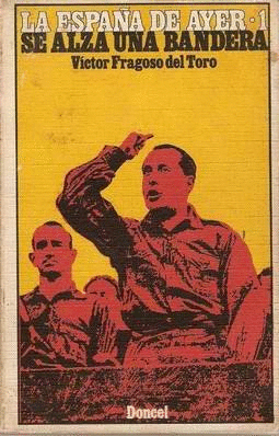 LA ESPAÑA DE AYER 1: SE ALZA UNA BANDERA (TAPA DURA)(MARCAS EN BORDES DE CUBIERTA)