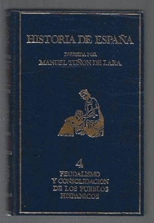 HISTORIA DE ESPAÑA 4: FEUDALISMO Y CONSOLIDADCIÓN DE LOS PUEBLOS HISPÁNICOS (TAPA DURA)