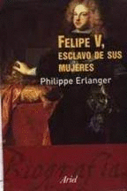 FELIPE V, ESCLAVO DE SUS MUJERES (TAPA DURA)
