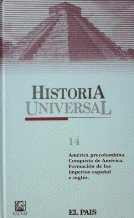 HISTORIA UNIVERSAL. 14: AMÉRICA PRECOLOMBINA. CONQUISTA DE AMÉRICA. FORMACIÓN DE LOS IMPERIOS ESPAÑOL E INGLÉS