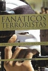 FANÁTICOS TERRORISTAS : CLAVES PSICOLÓGICAS Y SOCIALES DEL TERRORISMO