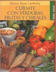 CUÍDATE CON VERDURAS, FRUTAS Y CEREALES