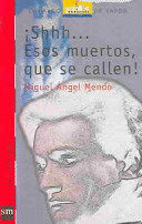 SHHH-- ESOS MUERTOS, QUE SE CALLEN!