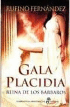 GALA PLACIDIA: REINA DE LOS BÁRBAROS (TAPA DURA)