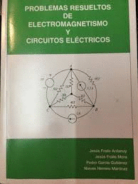 PROBLEMAS RESUELTOS DE ELECTROMAGNETISMO Y CIRCUITOS ELÉCTRICOS