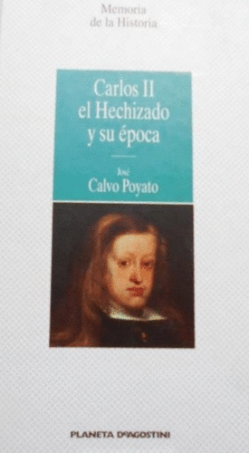 CARLOS II EL HECHIZADO Y SU EPOCA (TAPA DURA)