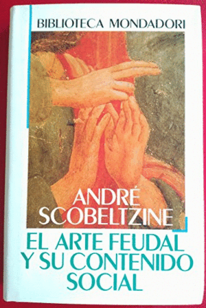 EL ARTE FEUDAL Y SU CONTENIDO SOCIAL (TAPA DURA)