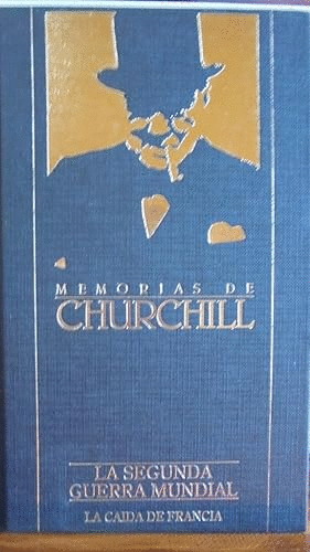 MEMORIAS DE CHURCHILL. LA SEGUNDA GUERRA MUNDIAL. II. SU HORA MEJOR. 1. LA CAÍDA DE FRANCIA. (TAPA DURA)
