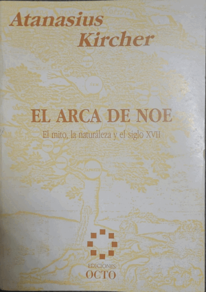 EL ARCA DE NOE : EL MITO, LA NATURALEZA Y EL SIGLO XVII