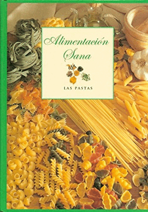 ALIMENTACIÓN SANA: LAS PASTAS (TAPA DURA)