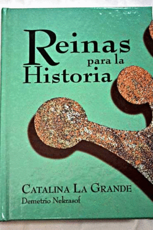 CATALINA LA GRANDE (REINAS PARA LA HISTORIA)