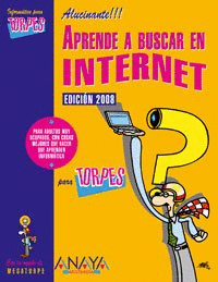 APRENDE A BUSCAR EN INTERNET PARA TORPES (EDICIÓN 2008)