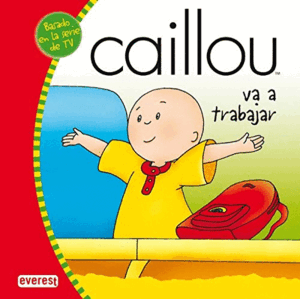 CAILLOU VA A TRABAJAR (TAPA DURA)