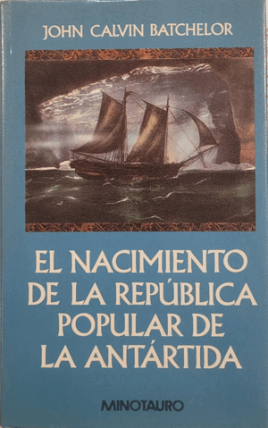 EL NACIMIENTO DE LA REPÚBLICA POPULAR DE LA ANTÁRTIDA (TAPA DURA) (BORDE INFERIOR LOMO ALGO ROZADO)