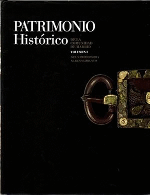PATRIMONIO HISTÓRICO DE LA COMUNIDAD DE MADRID: DE LA PREHISTORIA AL RENACIMIENTO (TAPA DURA)