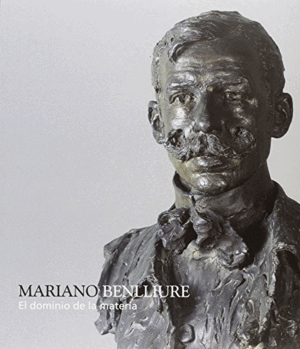 MARIANO BENLLIURE, EL DOMINIO DE LA MATERIA