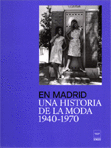 EN MADRID, UNA HISTORIA DE LA MODA (1940-1970) (NUEVO RETRACTILADO)