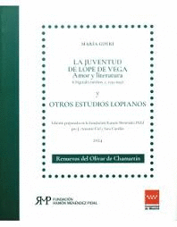 LA JUVENTUD DE LOPE DE VEGA. AMOR Y LITERATURA (ORIGINALES INÉDITOS, C. 1935-1953) Y  OTROS ESTUDIOS LOPIANOS