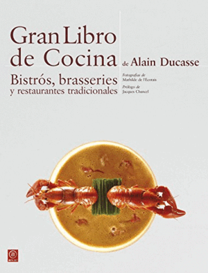 GRAN LIBRO DE COCINA DE ALAIN DUCASSE. BISTRÓS, BRASSERIES Y RESTAURANTES TRADICIONALES (TAPA DURA) (BORDES ROZADOS)