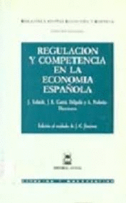 REGULACIÓN Y COMPETENCIA EN LA ECONOMÍA ESPAÑOLA : IX JORNADAS DE ALICANTE SOBRE ECONOMÍA ESPAÑOLA