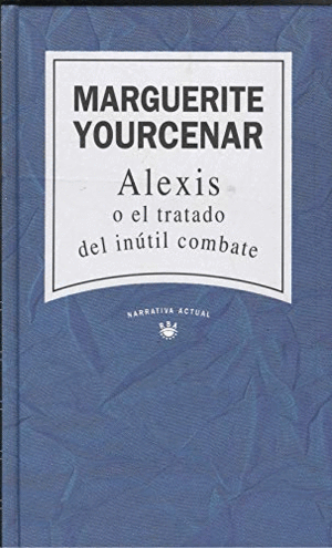 ALEXIS O EL TRATADO DEL INÚTIL COMBATE (TAPA DURA / RETRACTILADO)
