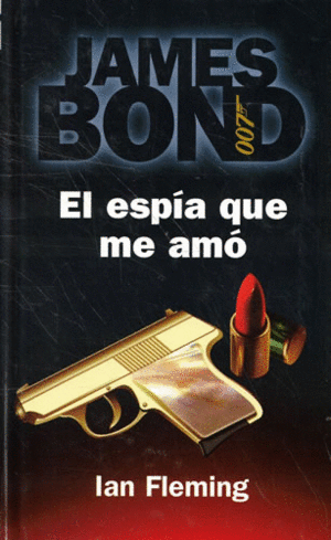 JAMES BOND: EL ESPÍA QUE ME AMÓ (TAPA DURA)