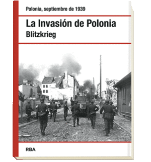 LA INVASIÓN DE POLONIA. BLITZKRIEG (POLONIA, SEPTIEMBRE DE 1939)