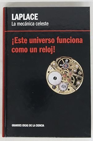LAPLACE, LA MECÁNICA CELESTE : ¡ESTE UNIVERSO FUNCIONA COMO UN RELOJ!