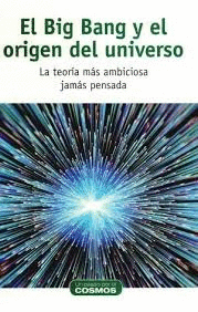 EL BIG BANG Y EL ORIGEN DEL UNIVERSO (TAPA DURA)