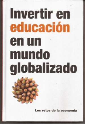 INVERTIR EN EDUCACIÓN EN UN MUNDO GLOBALIZADO (TAPA DURA)