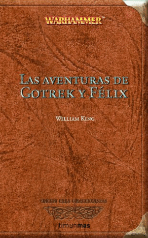 LAS AVENTURAS DE GOTREK Y FELIX. WARHAMMER ED. COLECCIONISTA (ESQUINAS ALGO ROZADAS)