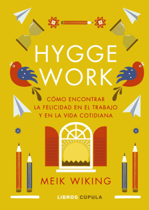 HYGGE WORK: CÓMO ENCONTRAR LA FELICIDAD EN EL TRABAJO Y EN LA VIDA COTIDIANA (TAPA DURA)