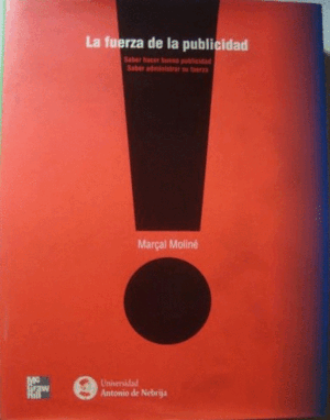 LA FUERZA DE LA PUBLICIDAD: SABER HACER BUENA PUBLICIDAD, SABER ADMINISTRAR SU FUERZA (TAPA DURA)