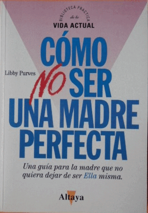 CÓMO NO SER UNA MADRE PERFECTA