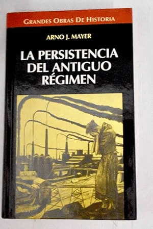 LA PERSISTENCIA DEL ANTIGUO RÉGIMEN (TAPA DURA)(HOJAS AMARILLENTAS)