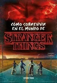 COMO SOBREVIVIR EN EL MUNDO DE STRANGER THINGS (TAPA DURA)