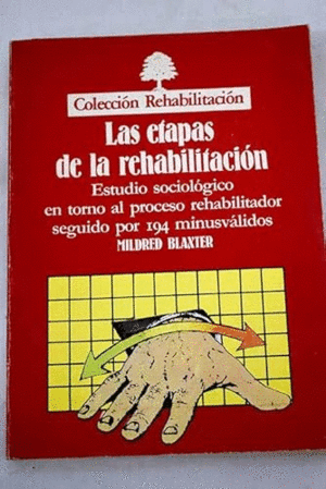 LAS ETAPAS DE LA REHABILITACIÓN. ESTUDIO SOCIOLÓGICO EN TORNO AL PROCESO REHABILITADOR SEGUIDO POR 194 MINUSVÁLIDOS