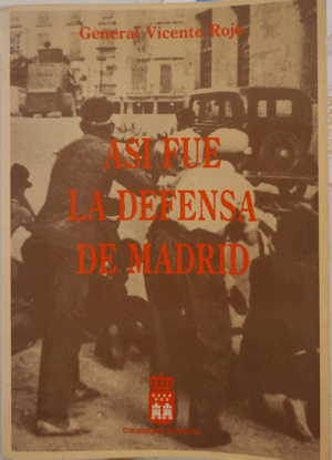 ASÍ FUE LA DEFENSA DE MADRID (GOLPECITO EN PARTE LOMO SUPERIOR)(BORDES ALGO ROZADOS)