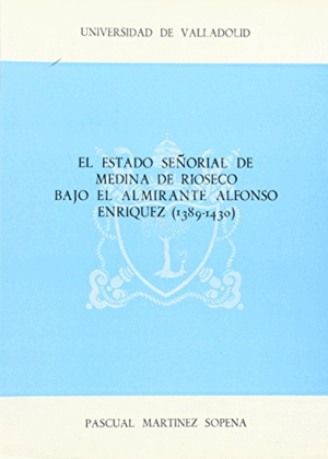 ESTADO SEÑORIAL DE MEDINA DE RIOSECO BAJO EL ALMIRANTE ALFONSO ENRIQUEZ