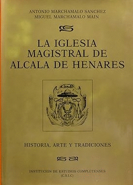 LA IGLESIA MAGISTRAL DE ALCALÁ DE HENARES (TAPA DURA/PEQUEÑA RAJA EN LA PARTE SUPERIOR DE LA SOBRECUBIERTA)