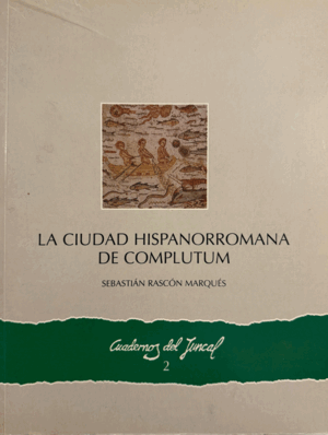 LA CIUDAD HISPANORROMANA DE COMPLUTUM (ARRUGA EN LA PORTADA)