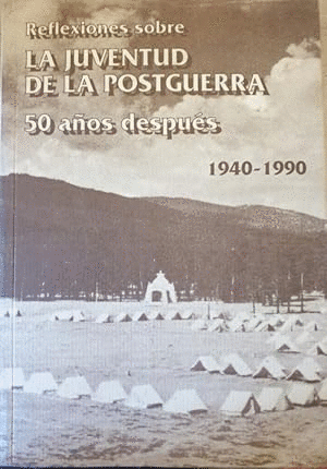 REFLEXIONES SOBRE LA JUVENTUD DE LA POSTGUERRA 50 AÑOS DESPUÉS 1940-1990