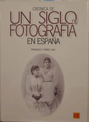 CRÓNICA DE UN SIGLO DE FOTOGRAFÍA EN ESPAÑA, 1900-2000 (TAPA DURA)