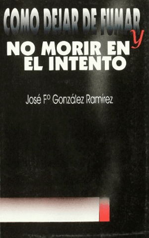 COMO DEJAR DE FUMAR Y NO MORIR EN EL INTENTO