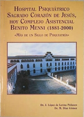 HOSPITAL PSIQUIÁTRICO SAGRADO CORAZÓN DE JESÚS, HOY COMPLEJO ASISTENCIAL BENITO MENNI (1881-2000)