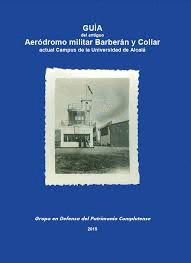 GUÍA DEL ANTIGUO AERÓDROMO MILITAR BARBERÁN Y COLLAR, ACTUAL CAMPUS DE LA UNIVERSIDAD DE ALCALÁ