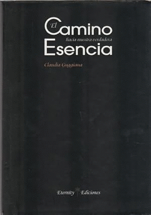 EL CAMINO HACIA NUESTRA VERDADERA ESENCIA (TAPA DURA)