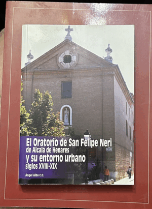 EL ORATORIO DE SAN FELIPE NERI DE ALCALÁ DE HENARES Y SU ENTORNO URBANO